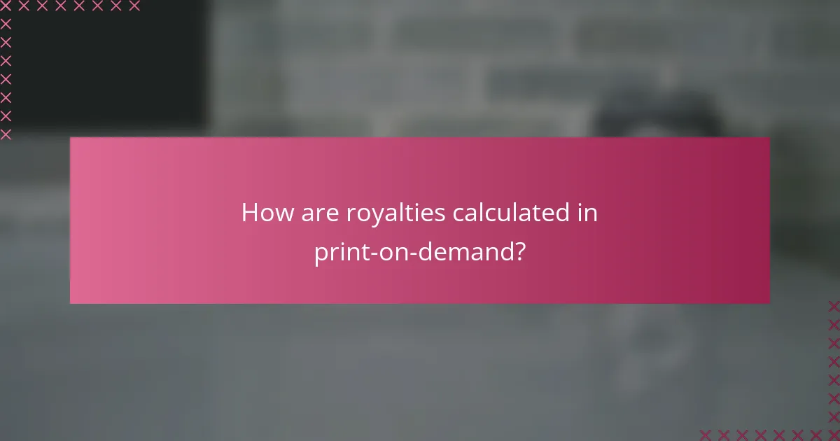 How are royalties calculated in print-on-demand?