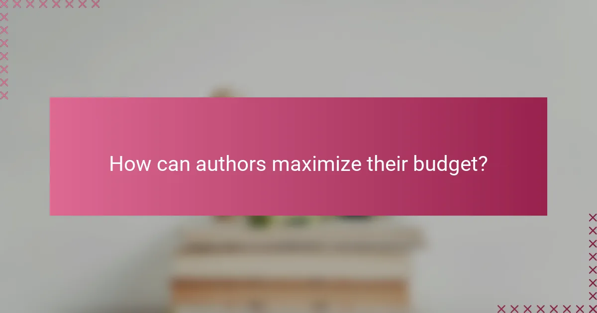 How can authors maximize their budget?
