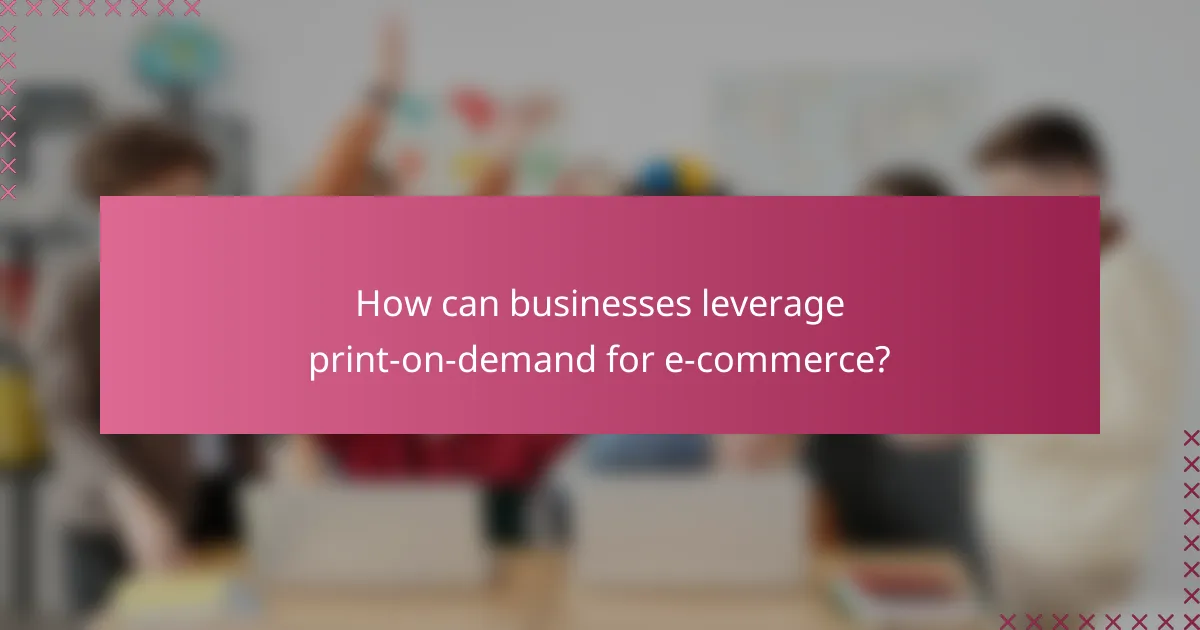 How can businesses leverage print-on-demand for e-commerce?