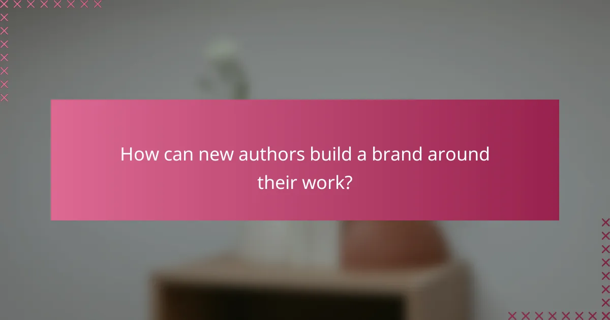 How can new authors build a brand around their work?