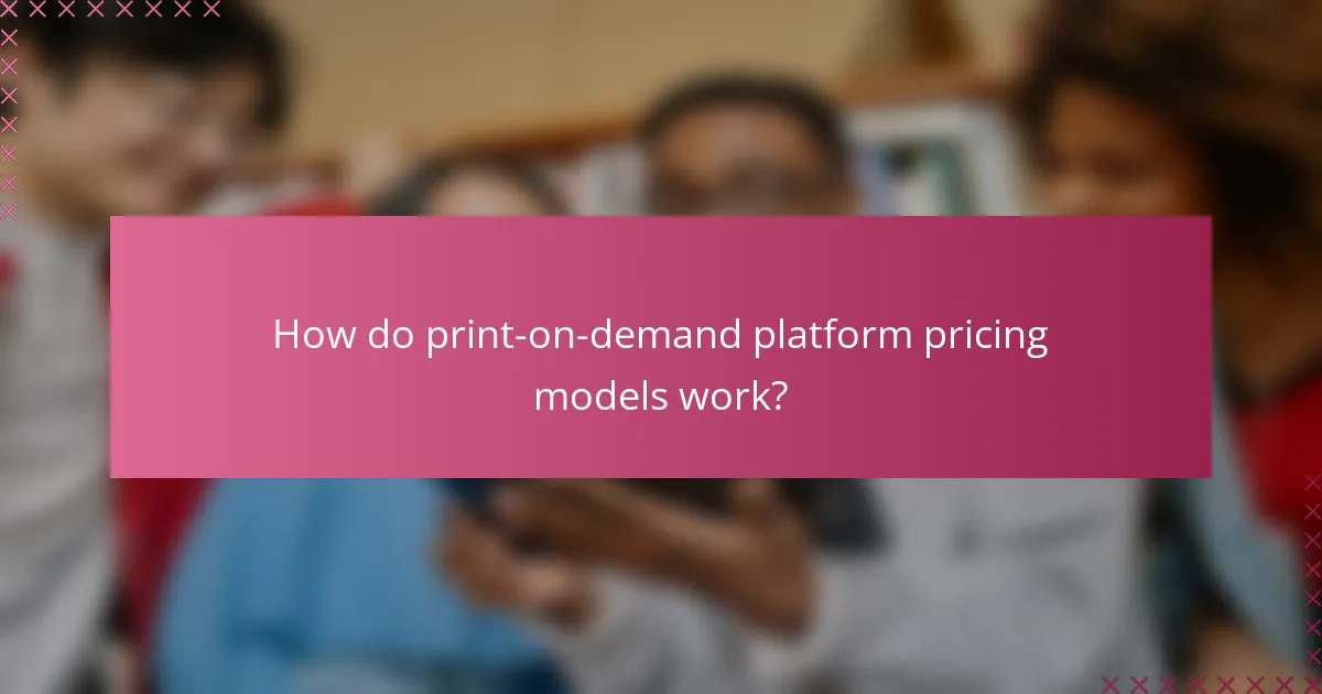 How do print-on-demand platform pricing models work?