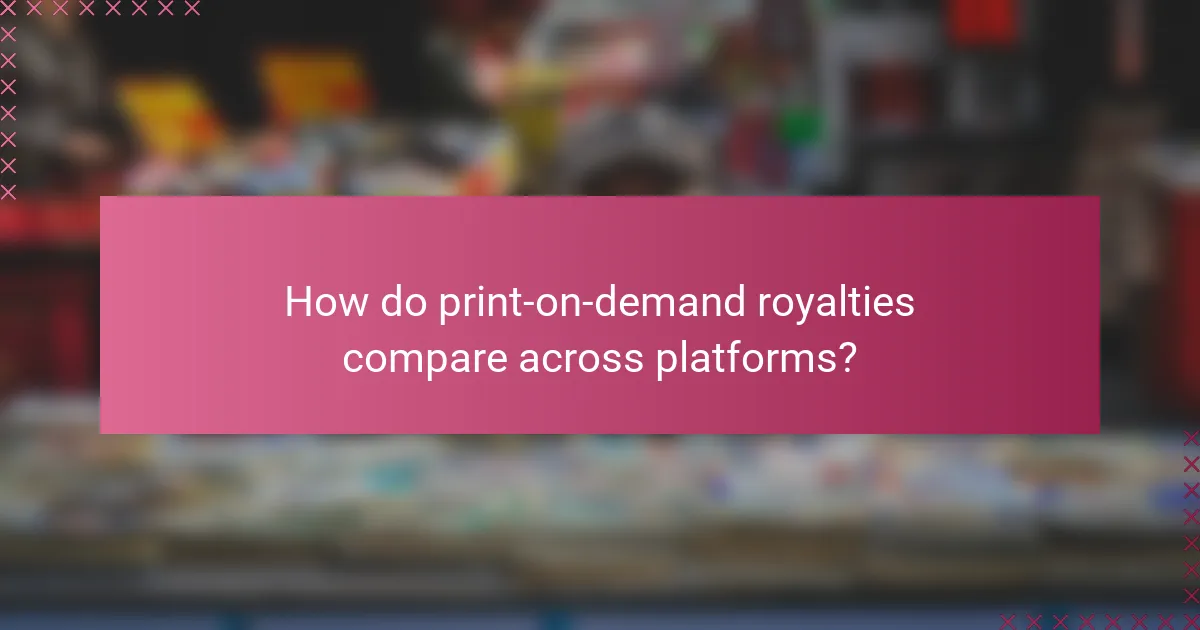 How do print-on-demand royalties compare across platforms?