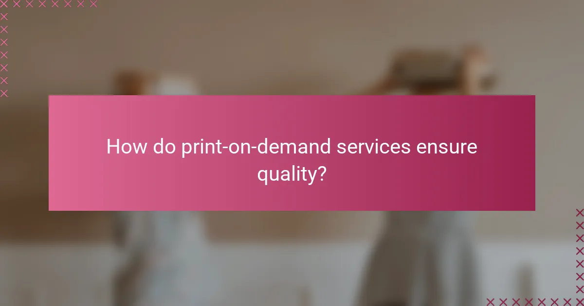 How do print-on-demand services ensure quality?