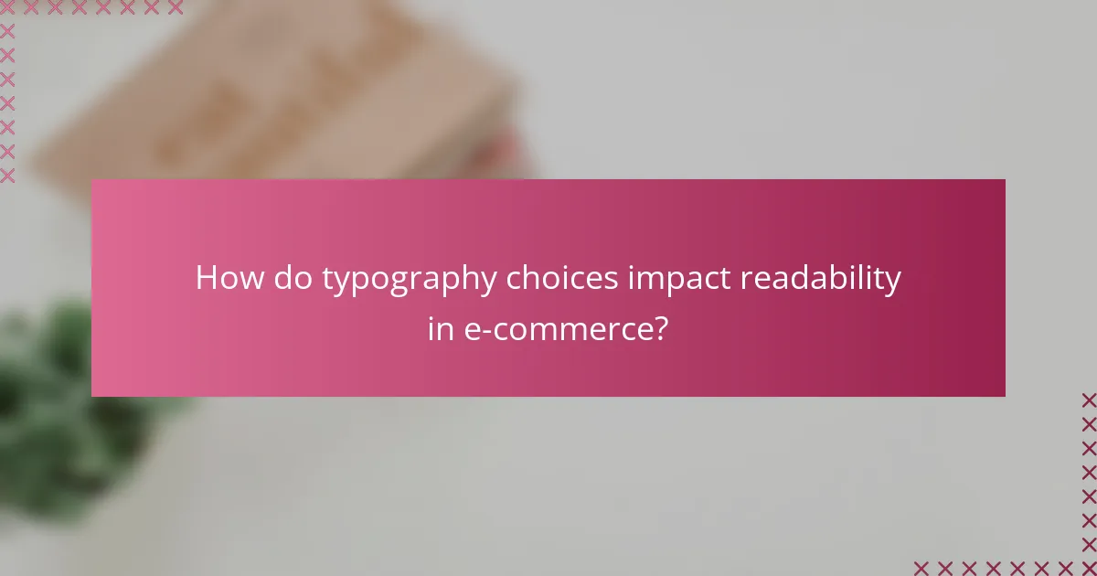 How do typography choices impact readability in e-commerce?