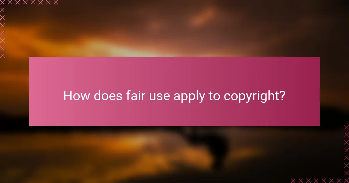 How does fair use apply to copyright?