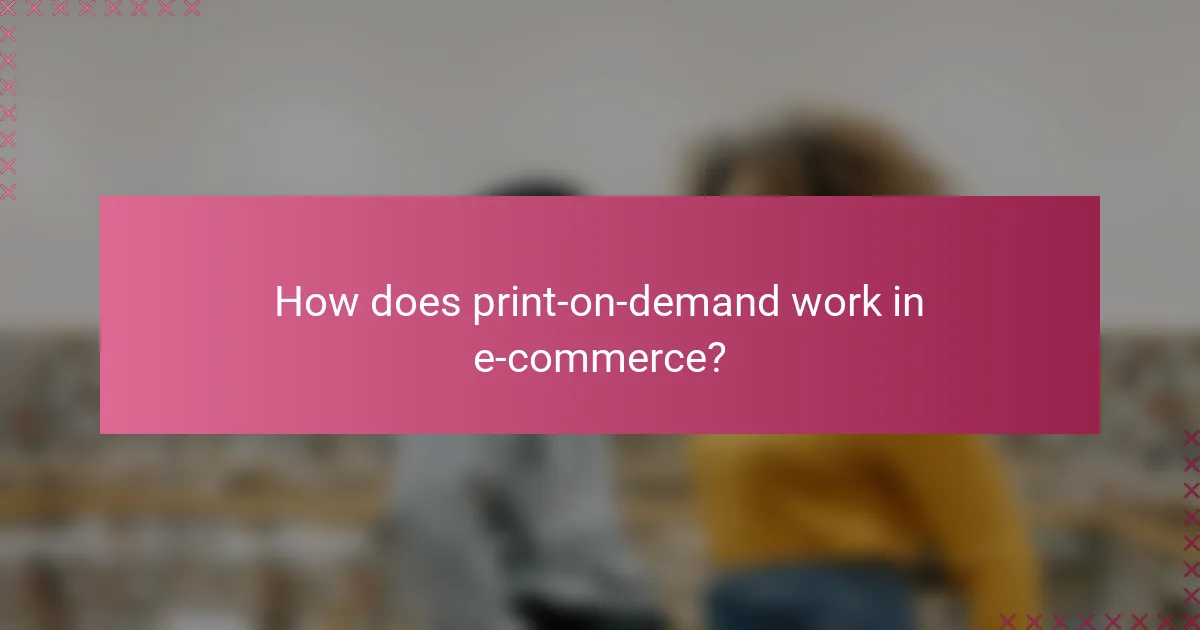 How does print-on-demand work in e-commerce?