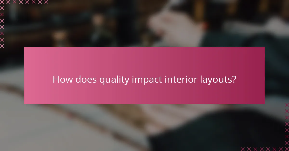 How does quality impact interior layouts?