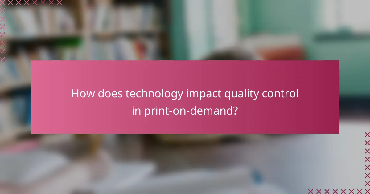 How does technology impact quality control in print-on-demand?