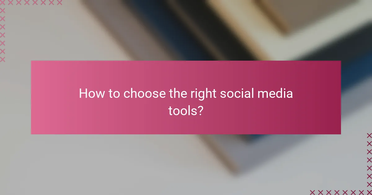 How to choose the right social media tools?
