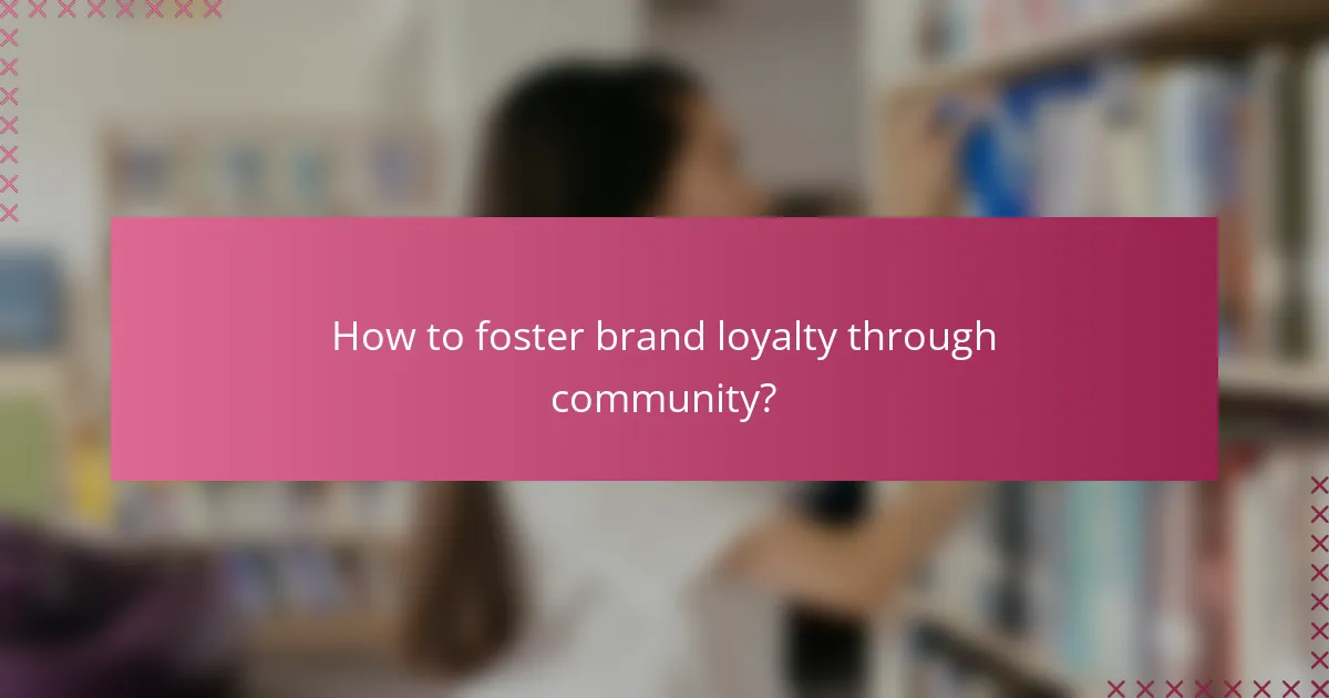 How to foster brand loyalty through community?
