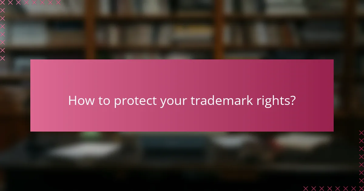 How to protect your trademark rights?