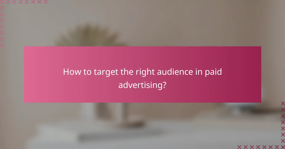 How to target the right audience in paid advertising?