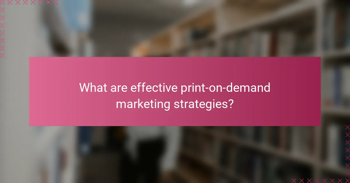 What are effective print-on-demand marketing strategies?