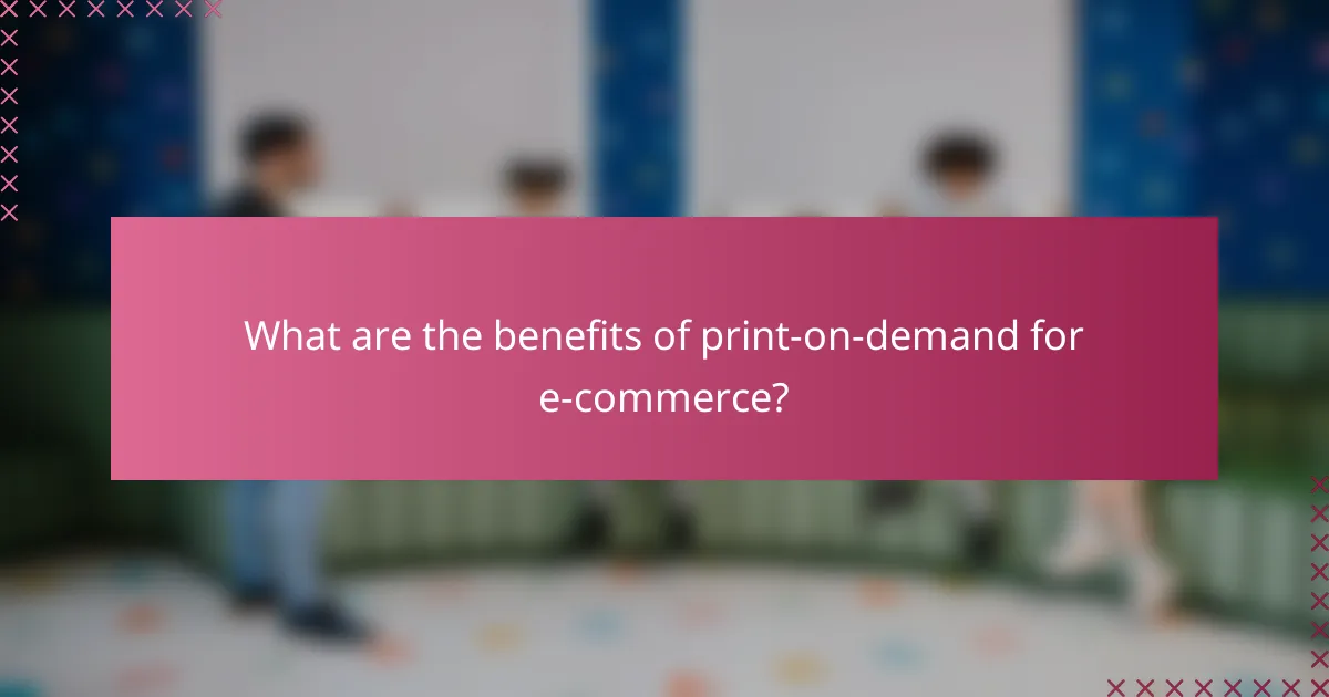 What are the benefits of print-on-demand for e-commerce?