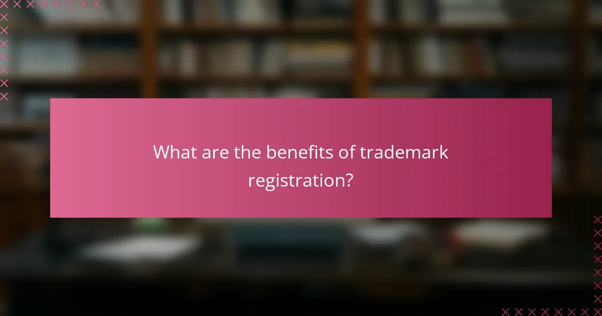 What are the benefits of trademark registration?