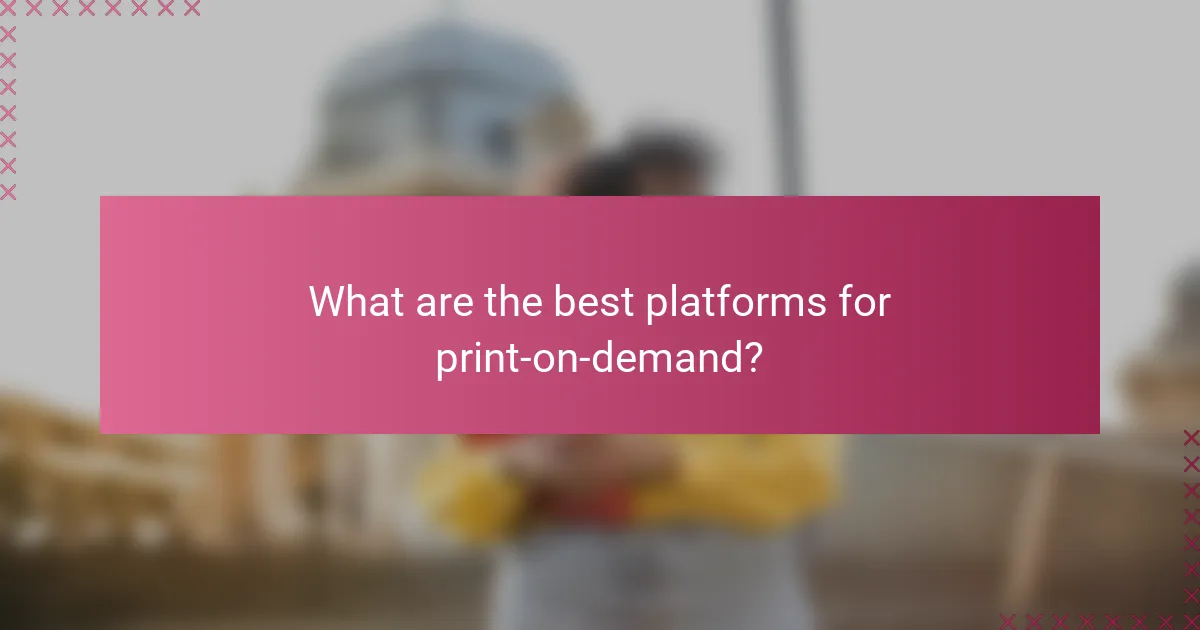 What are the best platforms for print-on-demand?