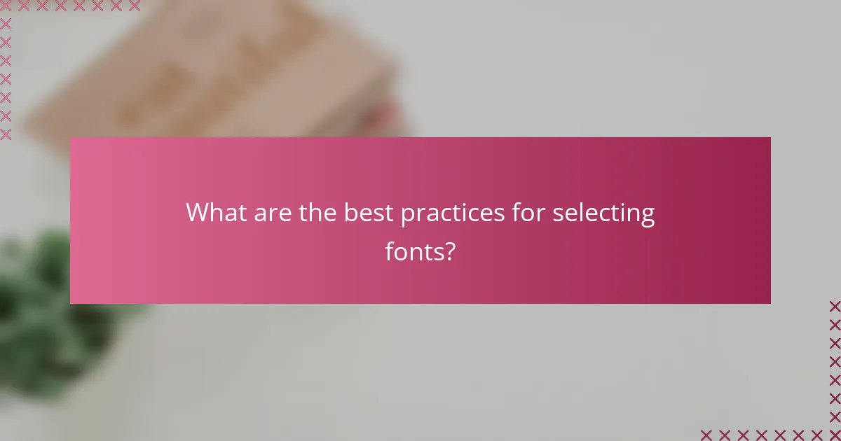What are the best practices for selecting fonts?