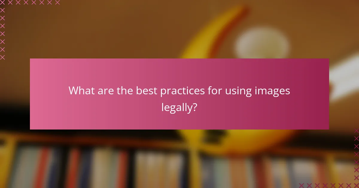 What are the best practices for using images legally?