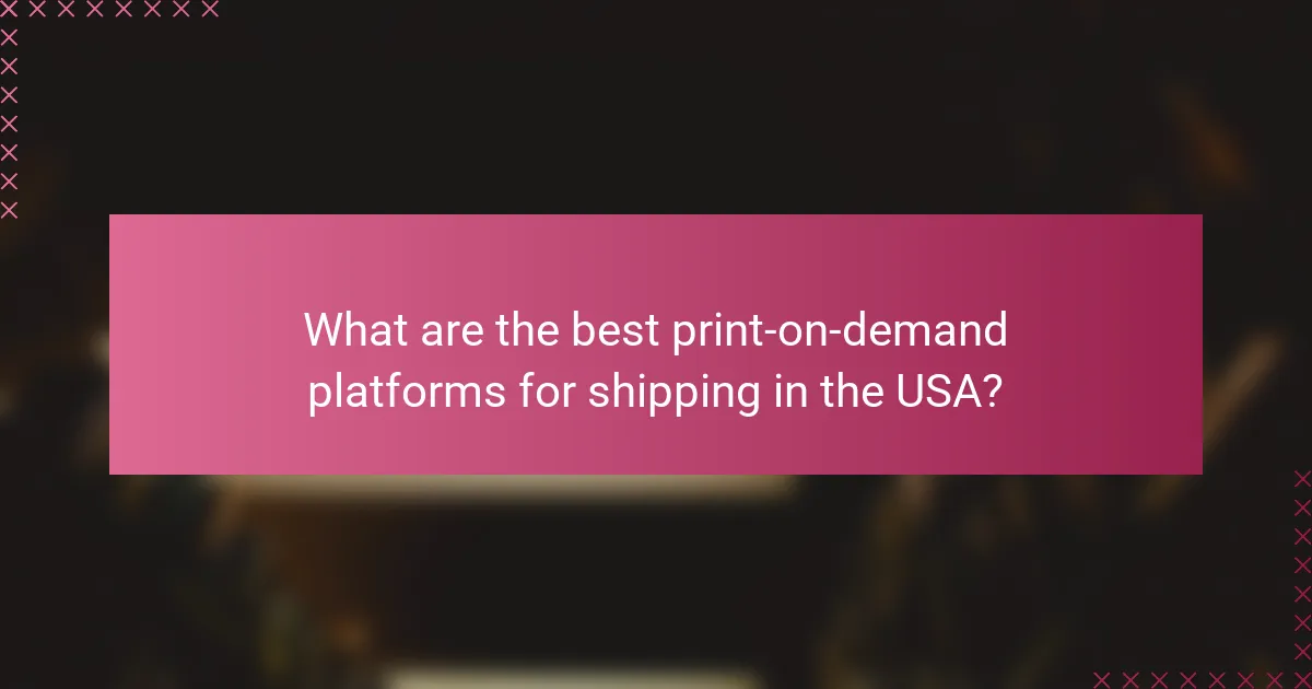 What are the best print-on-demand platforms for shipping in the USA?