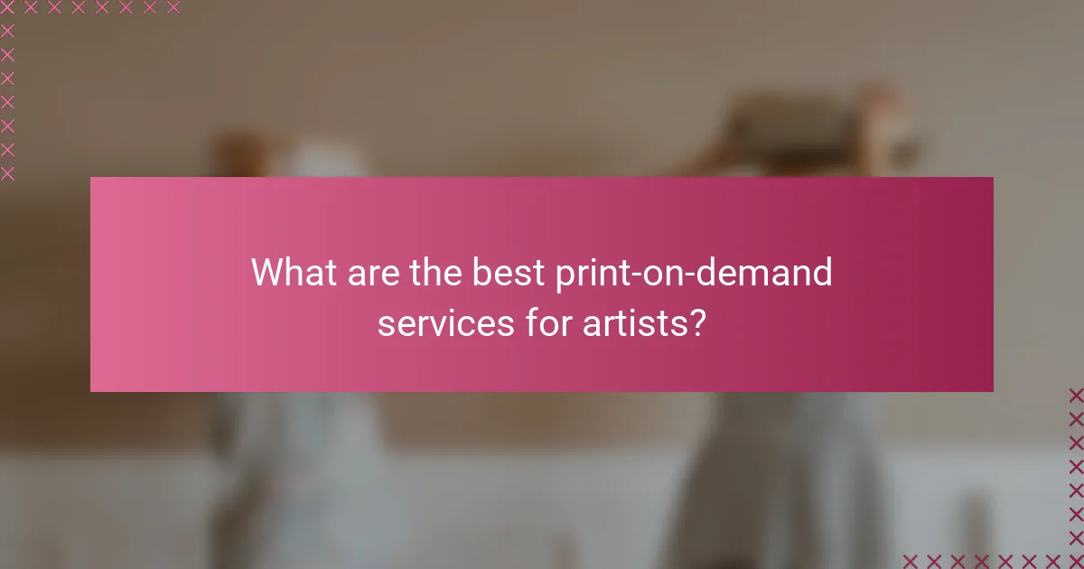 What are the best print-on-demand services for artists?