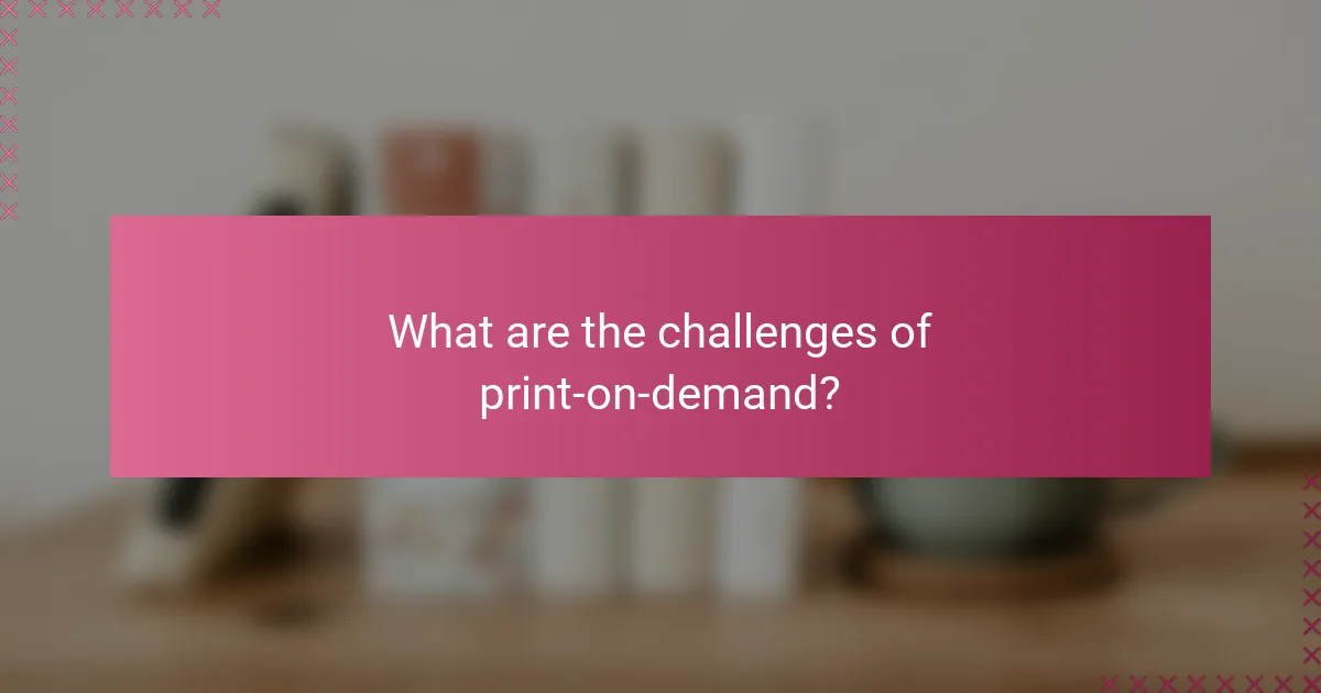 What are the challenges of print-on-demand?