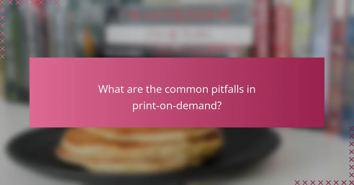 What are the common pitfalls in print-on-demand?