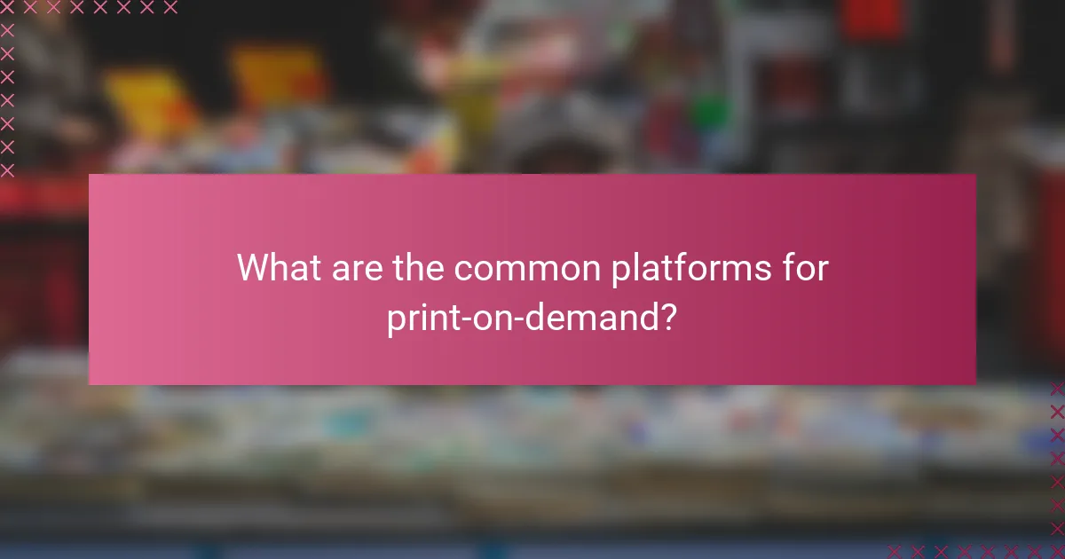 What are the common platforms for print-on-demand?