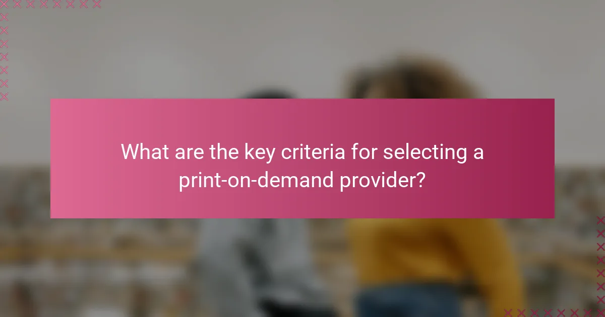 What are the key criteria for selecting a print-on-demand provider?