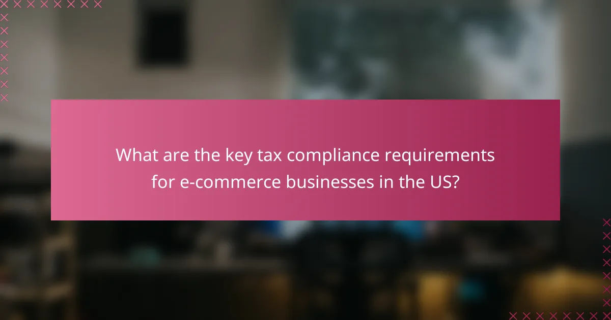 What are the key tax compliance requirements for e-commerce businesses in the US?