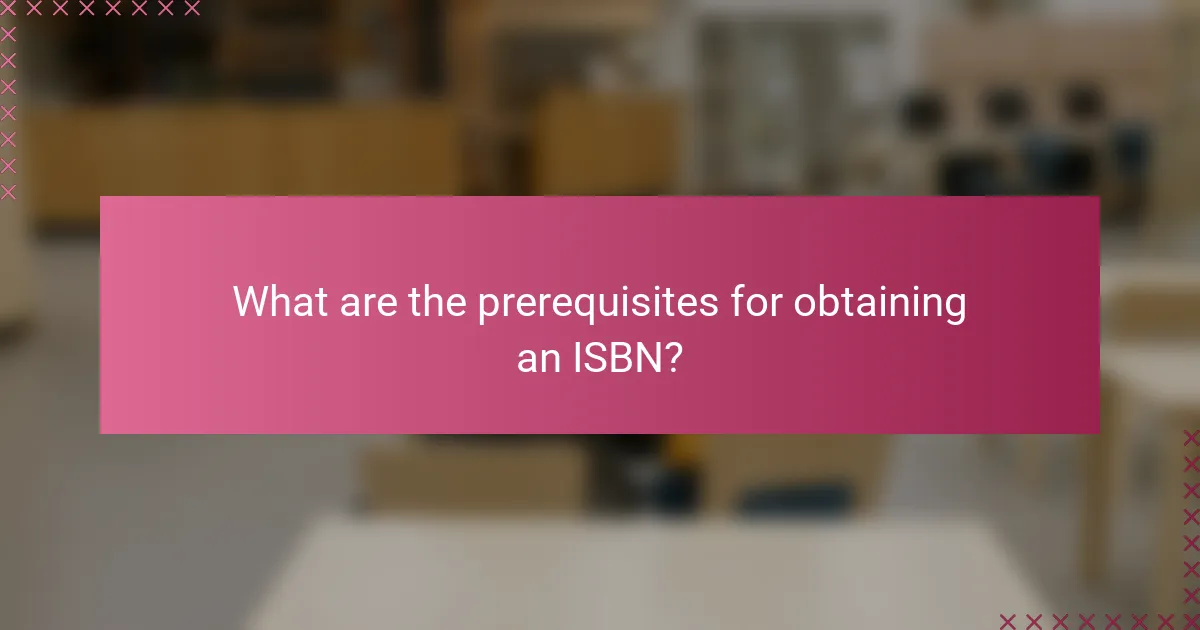 What are the prerequisites for obtaining an ISBN?