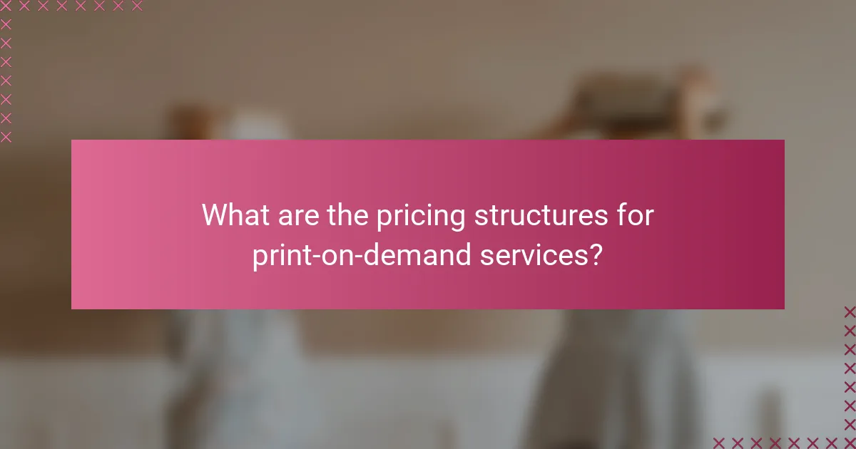 What are the pricing structures for print-on-demand services?