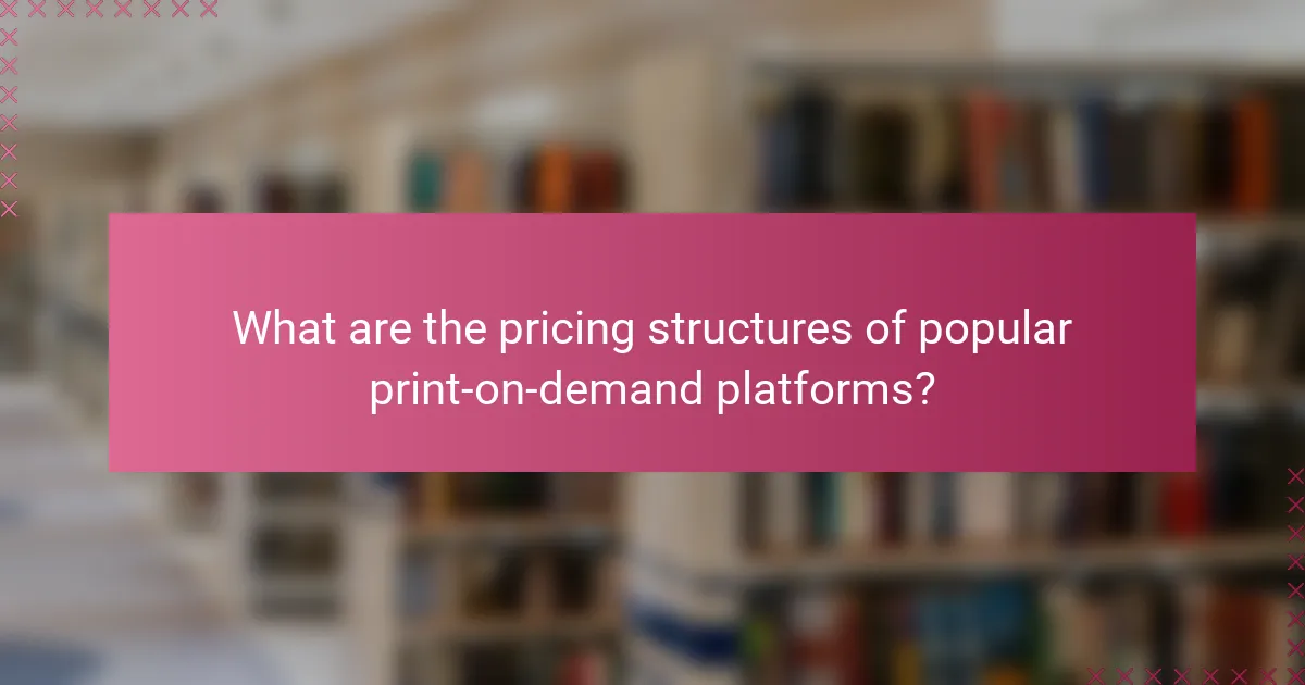 What are the pricing structures of popular print-on-demand platforms?