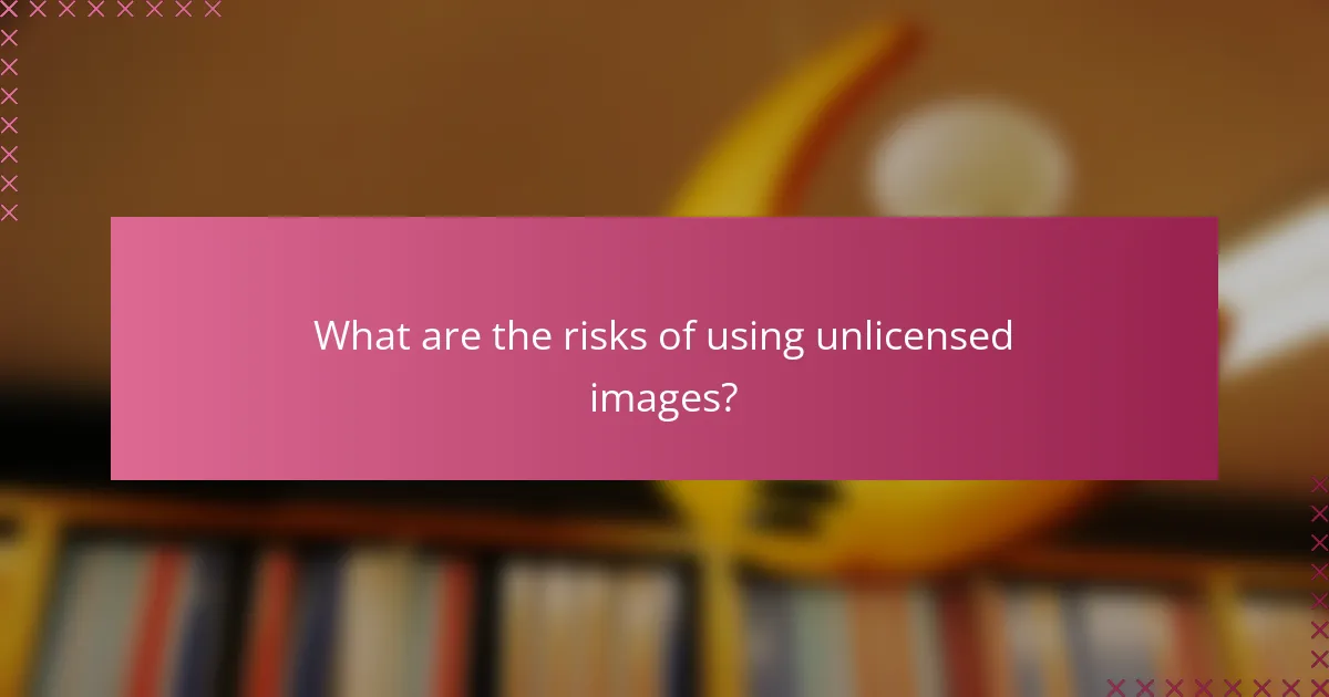What are the risks of using unlicensed images?