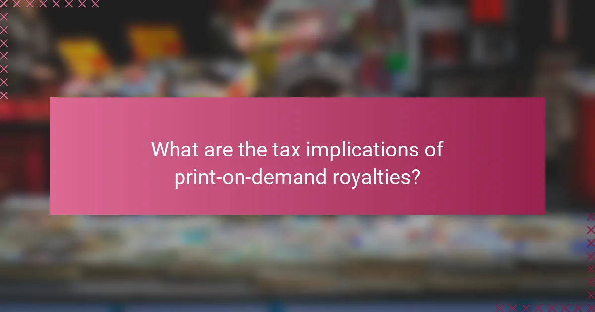 What are the tax implications of print-on-demand royalties?