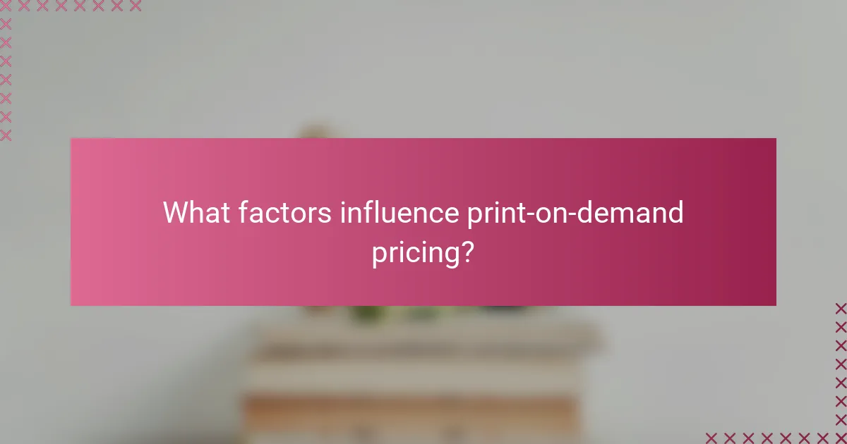 What factors influence print-on-demand pricing?