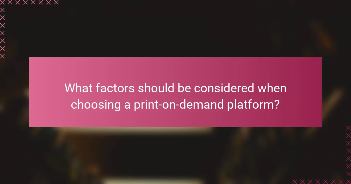 What factors should be considered when choosing a print-on-demand platform?