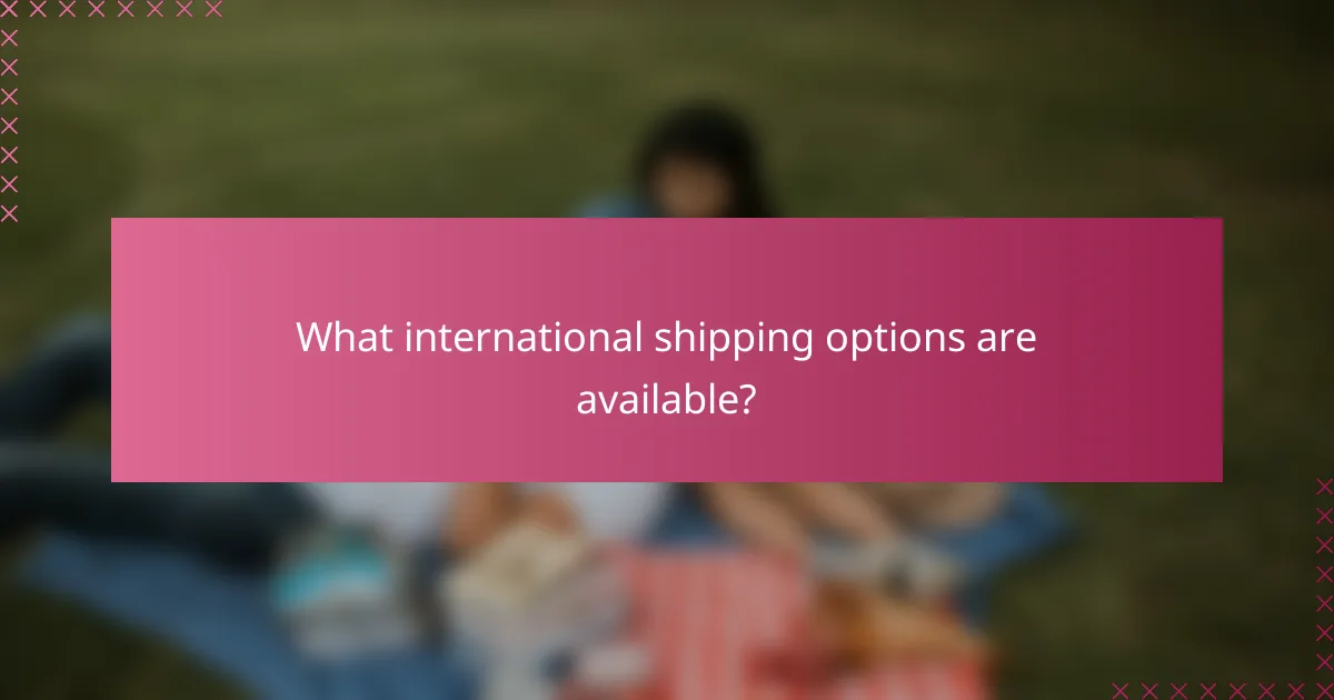 What international shipping options are available?