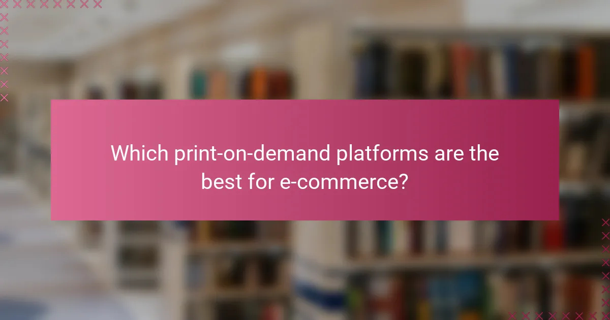 Which print-on-demand platforms are the best for e-commerce?